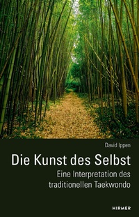 Abbildung von: Die Kunst des Selbst - Eine Interpretation des traditionellen Taekwondo - Hirmer