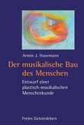 Cover: Der musikalische Bau des Menschen - Freies Geistesleben