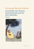 Cover: Geschichte des Weisen Danischmend und der drey Kalender - Wallstein