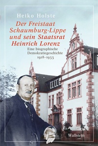 Abbildung von: Der Freistaat Schaumburg-Lippe und sein Staatsrat Heinrich Lorenz - Wallstein