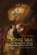 Cover: K&ouml;nig Saul. Der missgl&uuml;ckte Anfang und Europas religi&ouml;ses Erbe - Wallstein