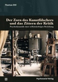 Cover: Der Zorn des Kunstf&auml;lschers und das Zittern der Kritik - Psychosozial-Verlag