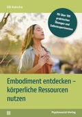 Cover: Embodiment entdecken - k&ouml;rperliche Ressourcen nutzen - Psychosozial-Verlag