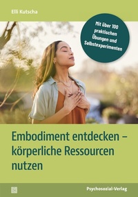Abbildung von: Embodiment entdecken - körperliche Ressourcen nutzen - Psychosozial-Verlag