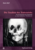 Cover: Die Totalit&auml;t des Todestriebs - Psychosozial-Verlag