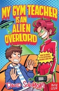 Cover: My Gym Teacher Is an Alien Overlord - Nosy Crow Ltd