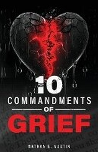 Enlarge image Cover: The 10 Commandments of Grief - Nathan E. Austin Ministries