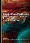 Cover: Middle Class Challenges and Contested Futures in the USA and South Korea - Cambridge Scholars Publishing