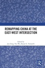 Cover: Remapping China at the East-West Intersection - Routledge