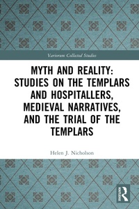 Bild: Myth and Reality: Studies on the Templars and Hospitallers, Medieval Narratives, and the Trial of the Templars - Routledge