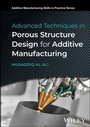 Cover: Advanced Techniques in Porous Structure Design for Additive Manufacturing - Wiley