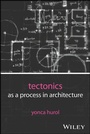 Cover: Tectonics as a Process in Architecture - Wiley