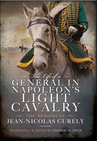 Abbildung von: The Life of a General in Napoleon's Light Cavalry - PEN & SWORD BOOKS