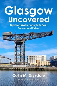 Abbildung von: Glasgow Uncovered: Eighteen Walks Through Its Past, Present and Future - Pictish Beast Publications