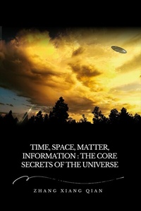 Abbildung von: Time, Space, Matter, Information: The Core Secrets of the Universe - Shiyi