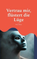 Cover: Vertrau mir, fl&uuml;stert die L&uuml;ge - BoD - Books on Demand