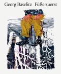 Cover: Georg Baselitz. F&uuml;&szlig;e zuerst - MUNCH Publishing