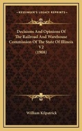 Cover: Decisions And Opinions Of The Railroad And Warehouse Commission Of The State Of Illinois V2 (1908) - Kessinger Publishing
