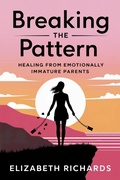 Cover: Breaking the Pattern: Healing from Emotionally Immature Parents - Elizabeth Richards