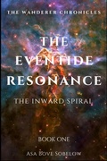 Cover: Eventide Resonance: Book One: Inward Spiral (The Archive of Unfinished Tomorrows, #11) - Asa Bove Sobelow
