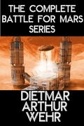 Cover: The Complete Battle For Mars Series - Dietmar Arthur Wehr