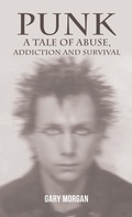 Cover: Punk: A Tale of Abuse, Addiction and Survival - Austin Macauley Publishers