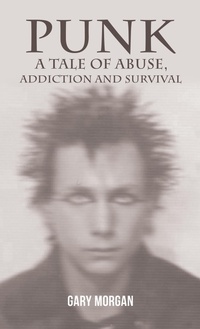 Enlarge image Cover: Punk: A Tale of Abuse, Addiction and Survival - Austin Macauley Publishers