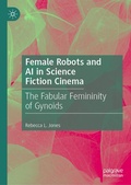 Cover: Female Robots and AI in Science Fiction Cinema - Palgrave Macmillan