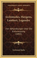 Cover: Archimedes, Huygens, Lambert, Legendre - Kessinger Publishing