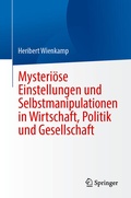 Cover: Mysteri&ouml;se Einstellungen und Selbstmanipulationen in Wirtschaft, Politik und Gesellschaft - Springer