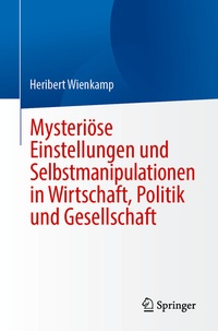 Abbildung von: Mysteriöse Einstellungen und Selbstmanipulationen in Wirtschaft, Politik und Gesellschaft - Springer
