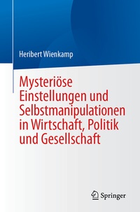 Abbildung von: Mysteriöse Einstellungen und Selbstmanipulationen in Wirtschaft, Politik und Gesellschaft - Springer