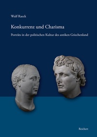 Abbildung von: Konkurrenz und Charisma. Porträts in der politischen Kultur des antiken Griechenland - Reichert Verlag