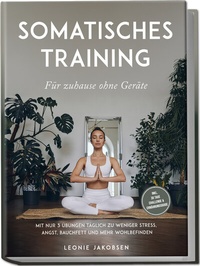 Abbildung von: Somatisches Training für zuhause ohne Geräte: Mit nur 3 Übungen täglich zu weniger Stress, Angst, Bauchfett und mehr Wohlbefinden - inkl. 30 Tage Challenge & Ernährungsguide - Edition Lunerion