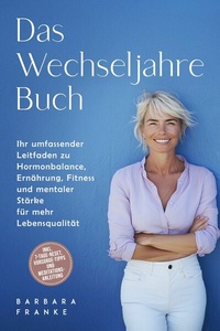 Abbildung von: Das Wechseljahre Buch: Ihr umfassender Leitfaden zu Hormonbalance, Ernährung, Fitness und mentaler Stärke für mehr Lebensqualität - inkl. 7-Tage-Reset, Vorsorge-Tipps und Meditationsanleitung - ONIX Media