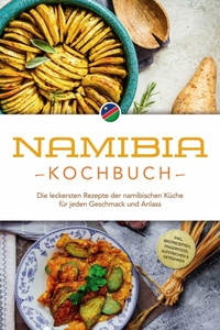 Abbildung von: Namibia Kochbuch: Die leckersten Rezepte der namibischen Küche für jeden Geschmack und Anlass - inkl. Brotrezepten, Fingerfood, Aufstrichen & Getränken - ONIX Media