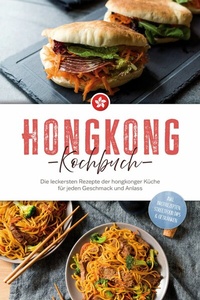 Abbildung von: Hongkong Kochbuch: Die leckersten Rezepte der hongkonger Küche für jeden Geschmack und Anlass - inkl. Brotrezepten, Streetfood, Dips & Getränken - ONIX Media