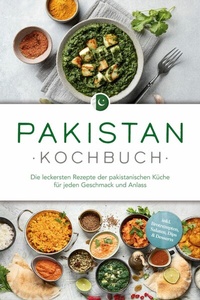 Abbildung von: Pakistan Kochbuch: Die leckersten Rezepte der pakistanischen Küche für jeden Geschmack und Anlass - inkl. Brotrezepten, Salaten, Dips & Desserts - ONIX Media