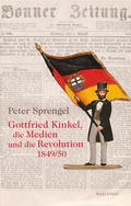 Cover: Gottfried Kinkel, die Medien und die Revolution 1849/50 - Wallstein