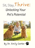 Cover: Sit, Stay, Thrive: Unlocking Your Pet's Potential - Joshua Gathings