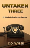 Cover: Untaken Three: 12 Weeks Following the Rapture - C.O. Wyler