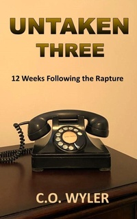 Enlarge image Cover: Untaken Three: 12 Weeks Following the Rapture - C.O. Wyler