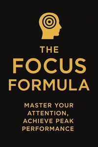 Abbildung von: The Focus Formula : Master Your Attention, Achieve Peak Performance - Moh Yusuf