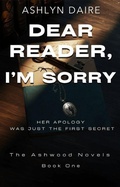 Cover: Dear Reader, I'm Sorry (Dear Reader: The Ashwood Novels, #1) - Ashlyn Daire