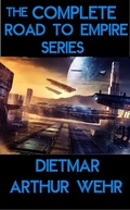 Cover: The Complete Road To Empire Series - Dietmar Arthur Wehr