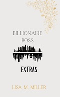 Cover: The Billionaire Boss Extras - Lisa M. Miller