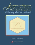 Cover: Acceptance-Rejection Sampling and Multi-dimensional Monte Carlo Integrations Utilizing Mathematica&reg; - American Academic Press