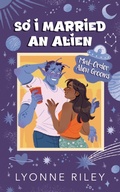Cover: So I Married an Alien (Mail-Order Alien Grooms, #1) - Lyonne Riley