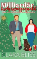 Cover: Milliard&auml;r im Zuckerstangenwald: S&uuml;&szlig;e, kleinst&auml;dtische Liebesgeschichte (Sweet Romance Collections (German)) - Clara Bliss