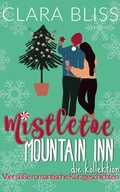 Cover: Mistletoe Mountain Inn die Kollektion : Vier s&uuml;&szlig;e romantische Kurzgeschichten (Sweet Romance Collections (German)) - Clara Bliss